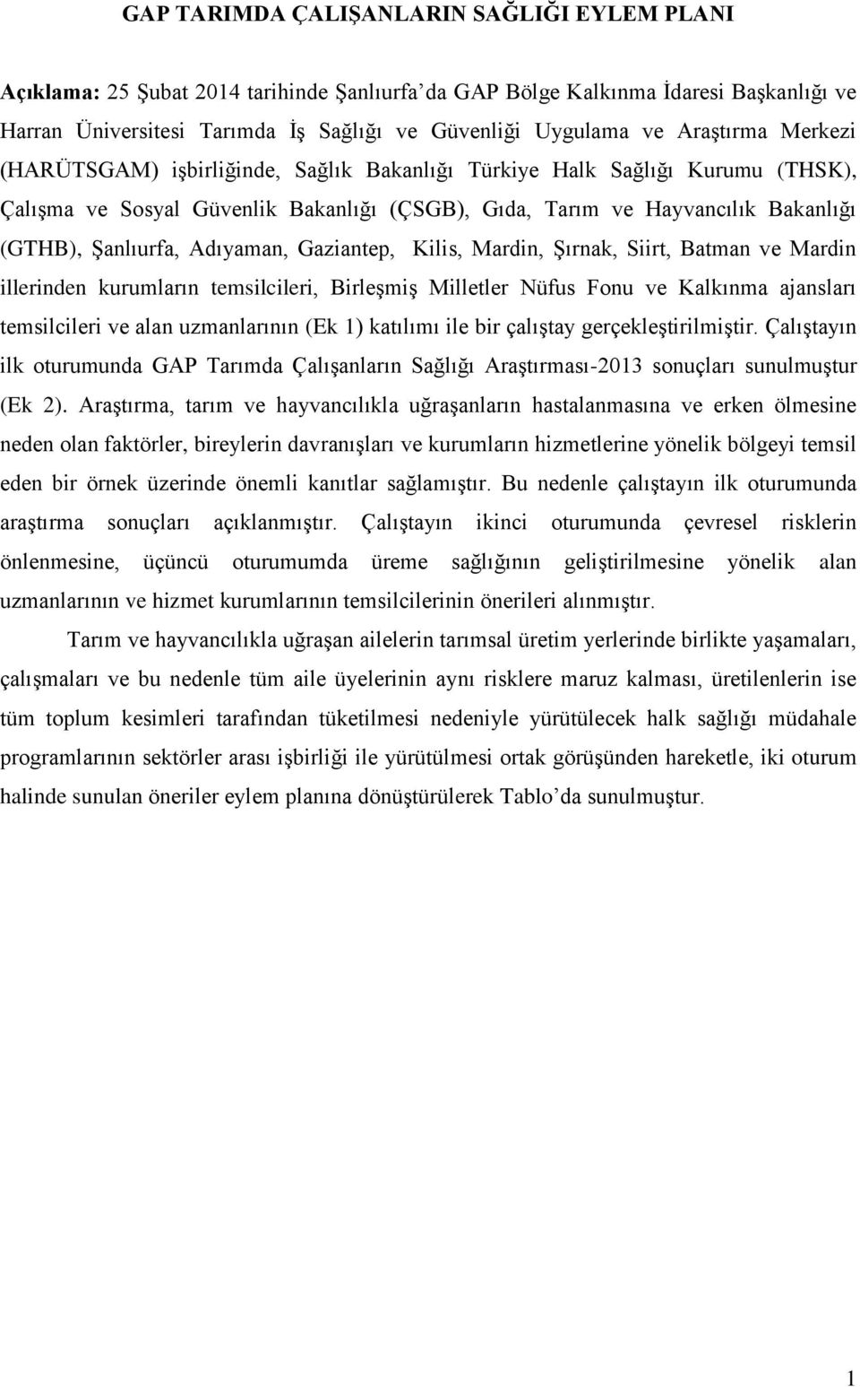 Adıyaman, Gaziantep, Kilis, Mardin, Şırnak, Siirt, Batman ve Mardin illerinden kurumların temsilcileri, Birleşmiş Milletler Nüfus Fonu ve Kalkınma ajansları temsilcileri ve alan uzmanlarının (Ek 1)