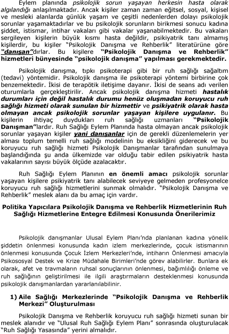 kadına şiddet, istismar, intihar vakaları gibi vakalar yaşanabilmektedir.