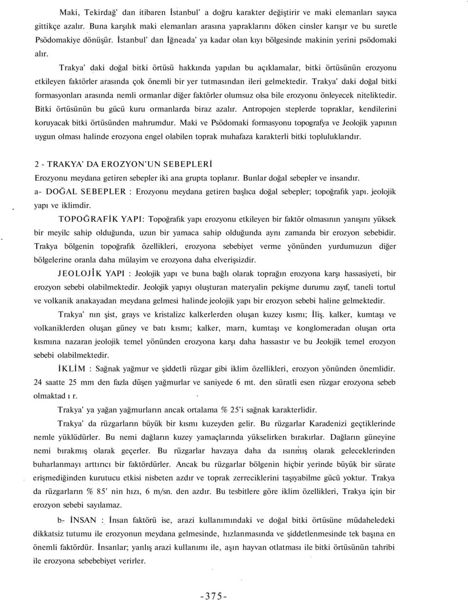 Trakya' daki doğal bitki örtüsü hakkında yapılan bu açıklamalar, bitki örtüsünün erozyonu etkileyen faktörler arasında çok önemli bir yer tutmasından ileri gelmektedir.