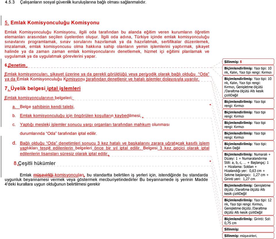 İlgili oda adına, Türkiye içinde emlak komisyonculuğu sınavlarını programlamak, sınav sorularını hazırlamak ya da hazırlatmak, sertifikalar düzenlemek, imzalamak, emlak komisyoncusu olma hakkına