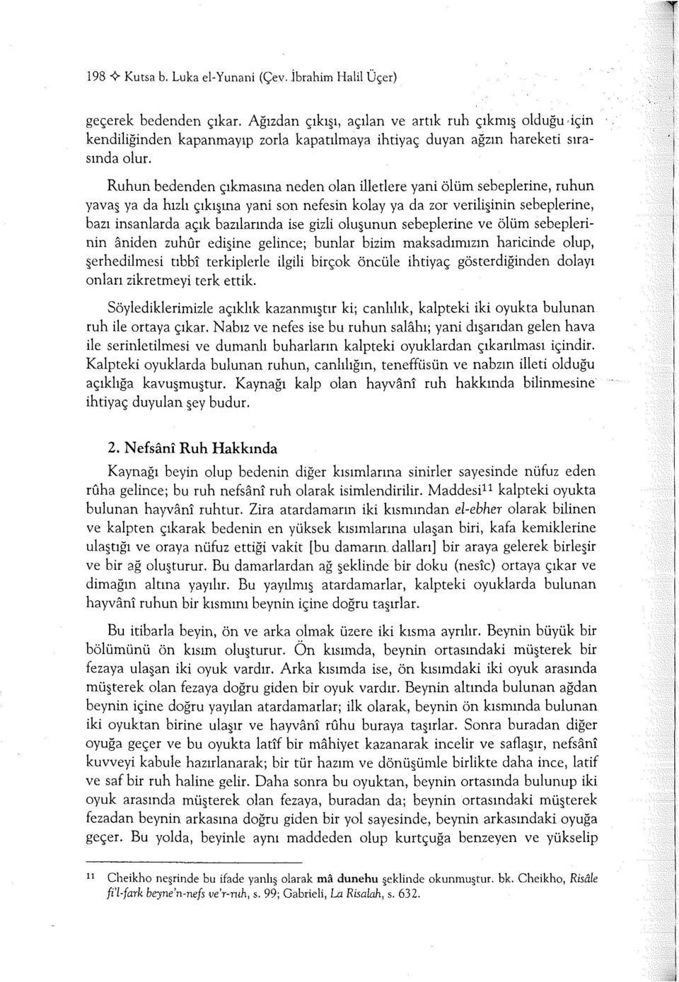 Ruhun bedenden çıkmasına neden olan illetlere yani ölüm sebeplerine, ruhun yava ya da hızlı çıkı ına yani son nefesin kolay ya da zor verili inin sebeplerine, bazı insanlarda açık bazılarında ise