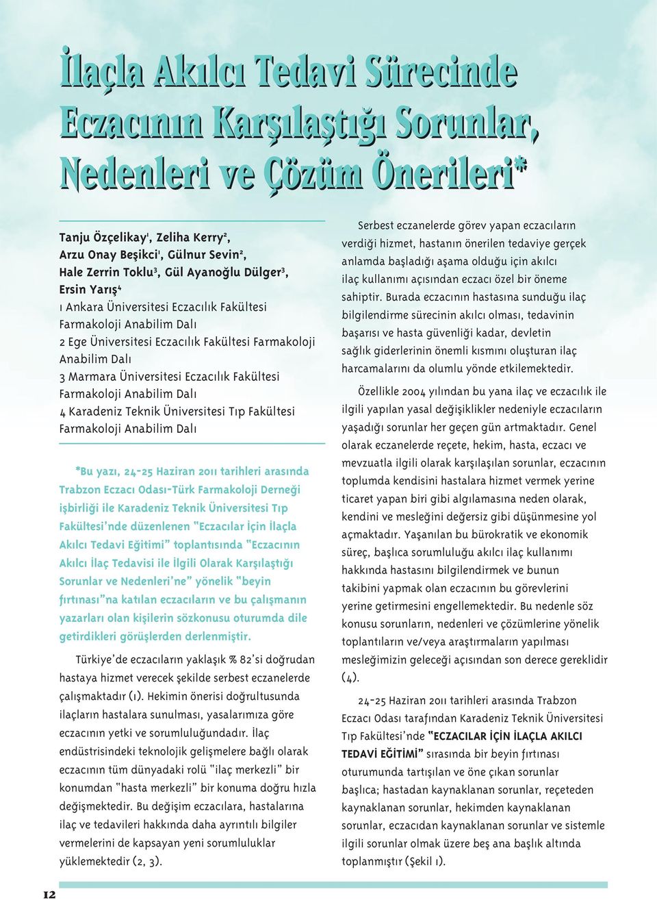 Farmakoloji Anabilim Dalı 4 Karadeniz Teknik Üniversitesi Tıp Fakültesi Farmakoloji Anabilim Dalı *Bu yazı, 24-25 Haziran 2011 tarihleri arasında Trabzon Eczacı Odası-Türk Farmakoloji Derneği