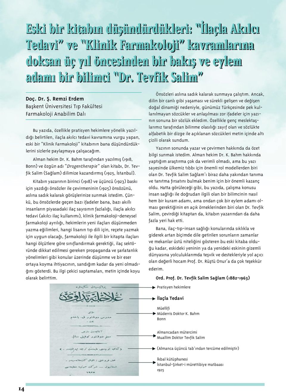 Klinik Farmakoloji kitabının bana düşündürdüklerini sizlerle paylaşmaya çalışacağım. Alman hekim Dr. K. Bahm tarafından yazılmış (1918, Bonn) ve özgün adı Drogentherapie olan kitabı, Dr.