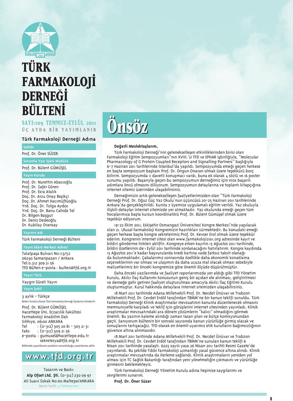 Deniz Dedeoğlu Dr. Kubilay Oransay Yayının Adı Türk Farmakoloji Derneği Bülteni Yayın dare Merkezi Adresi Talatpaşa Bulvarı No:113/52 06230 Samanpazarı / Ankara Tel:0.