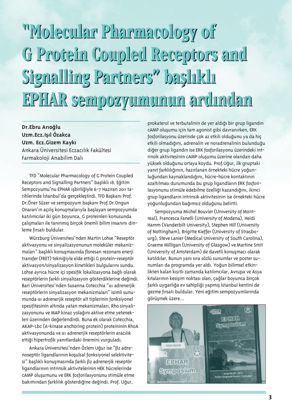 Eğitim Sempozyumu nu EPHAR işbirliğiyle 6-7 Haziran 2011 tarihlerinde İstanbul da gerçekleştirdi. TFD Başkanı Prof. Dr.