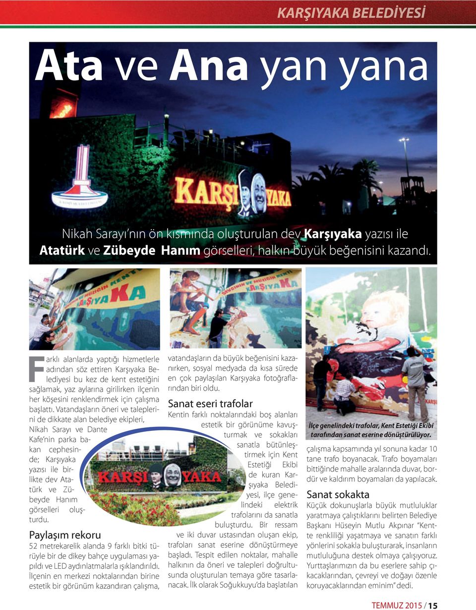 Vatandaşların öneri ve taleplerini de dikkate alan belediye ekipleri, Nikah Sarayı ve Dante Kafe nin parka bakan cephesinde; Karşıyaka yazısı ile birlikte dev Atatürk ve Zübeyde Hanım görselleri
