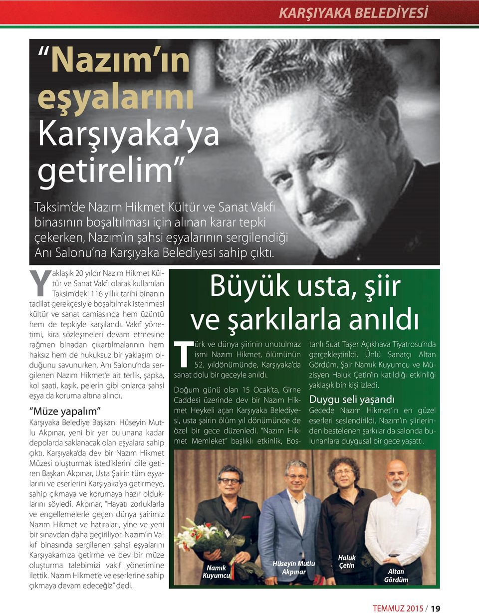 Yaklaşık 20 yıldır Nazım Hikmet Kültür ve Sanat Vakfı olarak kullanılan Taksim deki 116 yıllık tarihi binanın tadilat gerekçesiyle boşaltılmak istenmesi kültür ve sanat camiasında hem üzüntü hem de