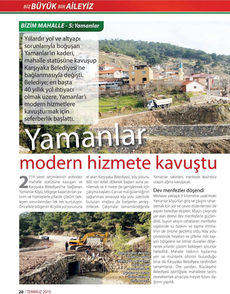 Yamanlar modern hizmete kavuştu 2014 yerel seçimlerinin ardından mahalle statüsüne kavuşan ve Karşıyaka Belediyesi ne bağlanan Yamanlar Köyü, bölgeye kazandırılan yatırım ve hizmetlerle yıllardır