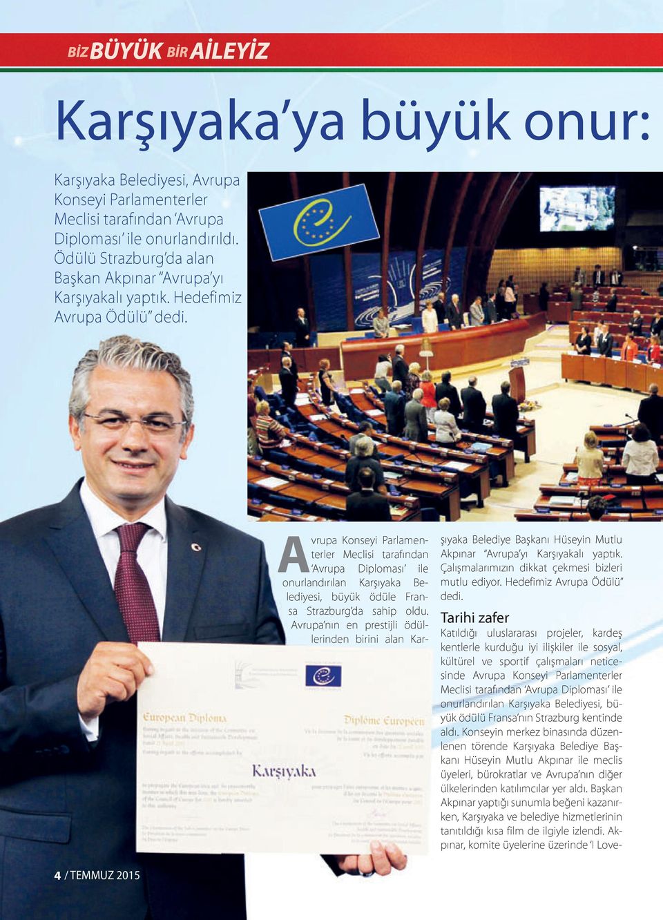 Avrupa Konseyi Parlamenterler Meclisi tarafından Avrupa Diploması ile onurlandırılan Karşıyaka Belediyesi, büyük ödüle Fransa Strazburg da sahip oldu.