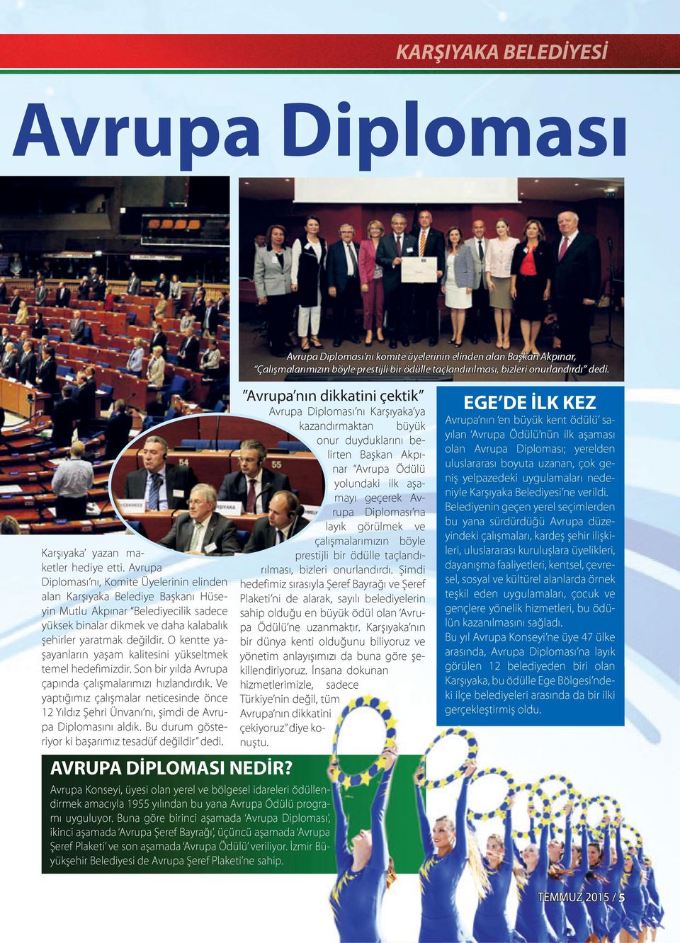 Avrupa Diploması nı, Komite Üyelerinin elinden alan Karşıyaka Belediye Başkanı Hüseyin Mutlu Akpınar Belediyecilik sadece yüksek binalar dikmek ve daha kalabalık şehirler yaratmak değildir.