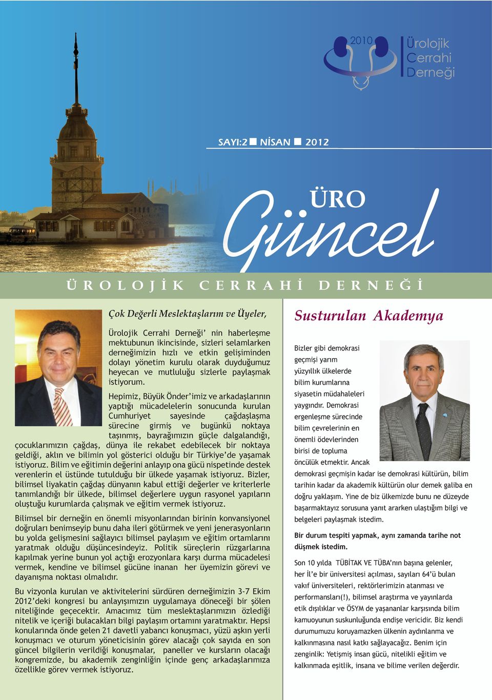 D E R N E Ğ İ Susturulan Akademya Bizler gibi demokrasi geçmişi yarım yüzyıllık ülkelerde bilim kurumlarına Hepimiz, Büyük Önder imiz ve arkadaşlarının yaptığı mücadelelerin sonucunda kurulan