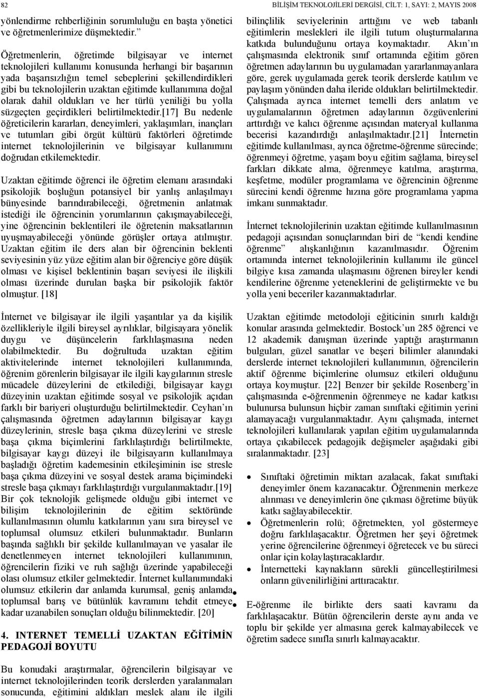 eğitimde kullanımına doğal olarak dahil oldukları ve her türlü yeniliği bu yolla süzgeçten geçirdikleri belirtilmektedir.