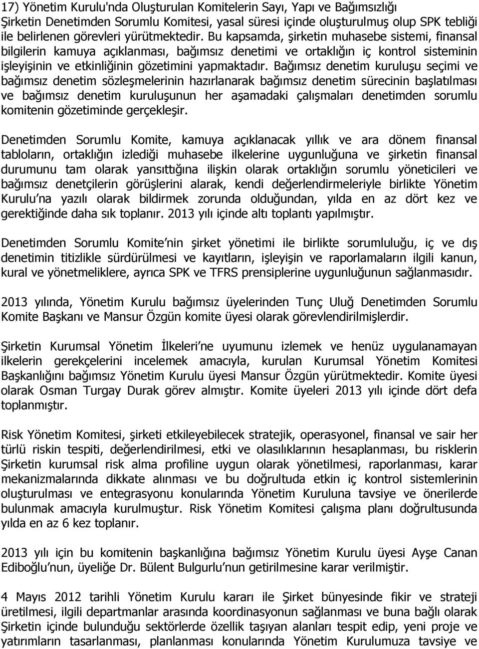 denetim kuruluşu seçimi ve bağımsız denetim sözleşmelerinin hazırlanarak bağımsız denetim sürecinin başlatılması ve bağımsız denetim kuruluşunun her aşamadaki çalışmaları denetimden sorumlu komitenin