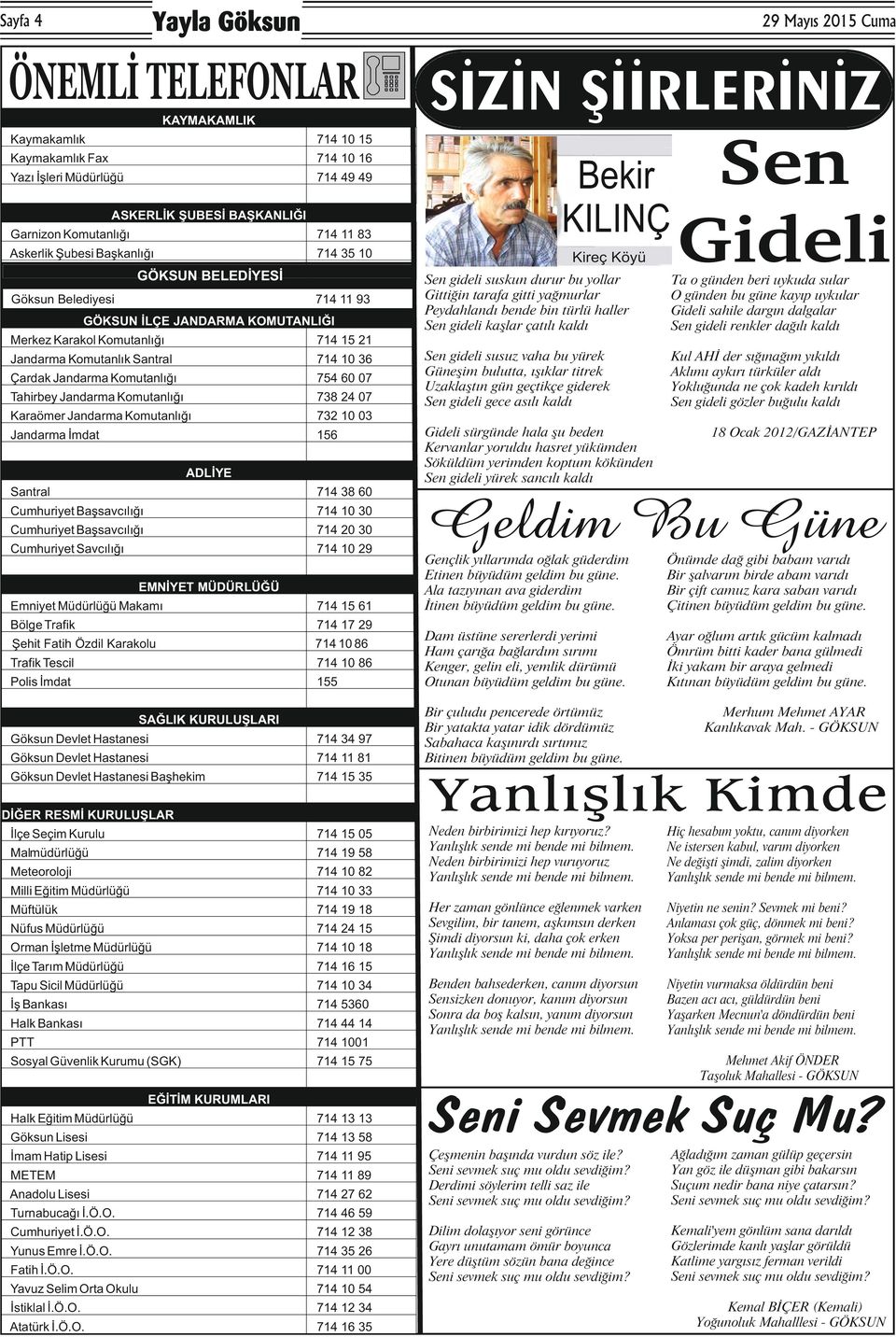 tarafa gitti yağmurlar Peydahlandı bende bin türlü haller Sen gideli kaşlar çatılı kaldı Ta o günden beri uykuda sular O günden bu güne kayıp uykular Gideli sahile dargın dalgalar Sen gideli renkler