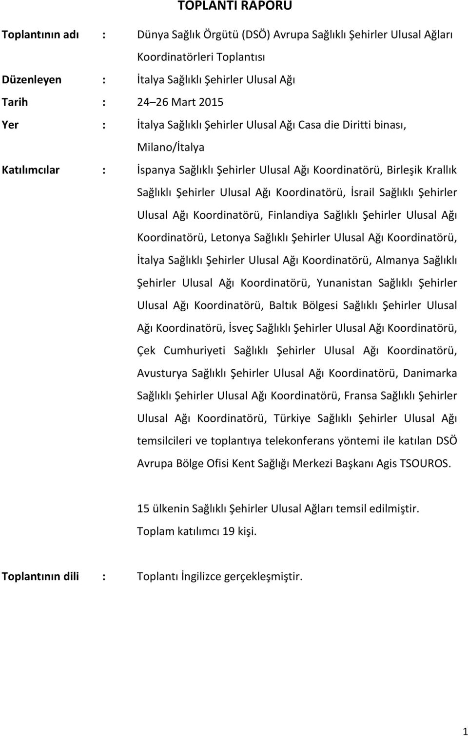 Koordinatörü, İsrail Sağlıklı Şehirler Ulusal Ağı Koordinatörü, Finlandiya Sağlıklı Şehirler Ulusal Ağı Koordinatörü, Letonya Sağlıklı Şehirler Ulusal Ağı Koordinatörü, İtalya Sağlıklı Şehirler