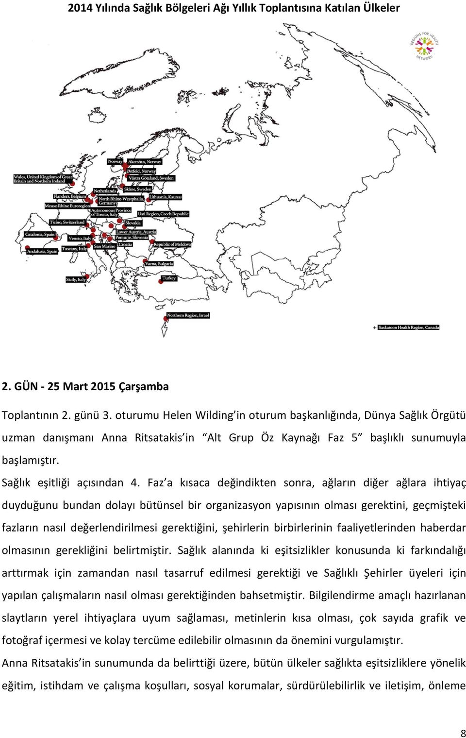 Faz a kısaca değindikten sonra, ağların diğer ağlara ihtiyaç duyduğunu bundan dolayı bütünsel bir organizasyon yapısının olması gerektini, geçmişteki fazların nasıl değerlendirilmesi gerektiğini,