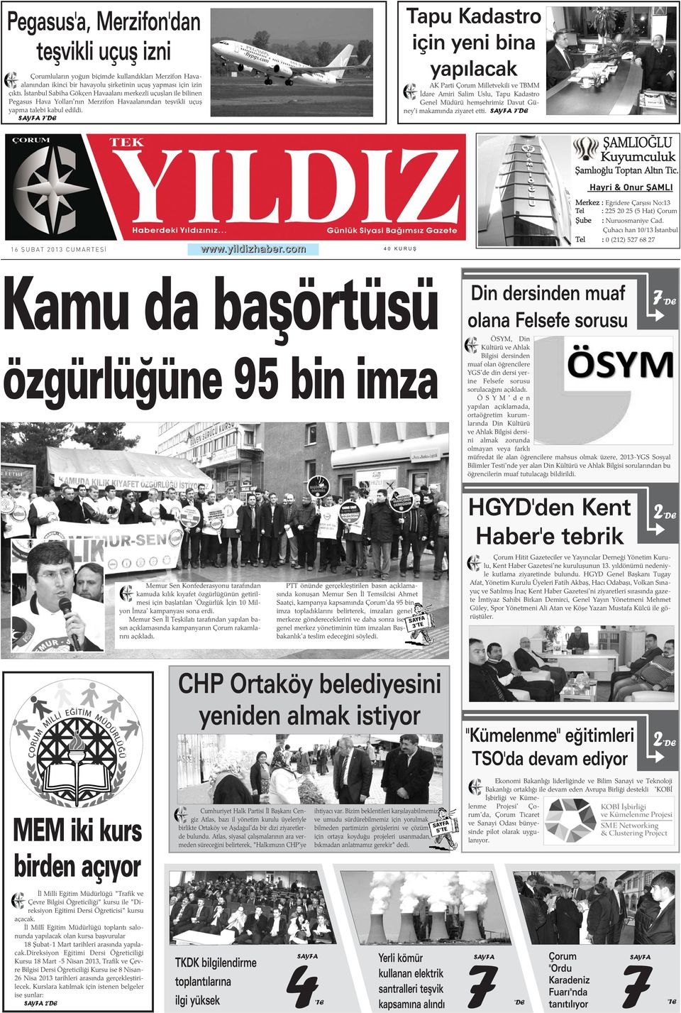 SAYFA 7 DE Tapu Kadastro için yeni bina yapýlacak AK Parti Çorum Milletvekili ve TBMM Ýdare Amiri Salim Uslu, Tapu Kadastro Genel Müdürü hemþehrimiz Davut Güney'i makamýnda ziyaret etti.