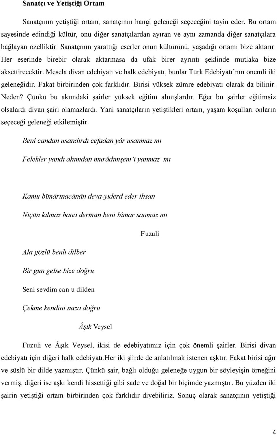 Her eserinde birebir olarak aktarmasa da ufak birer ayrıntı Ģeklinde mutlaka bize aksettirecektir. Mesela divan edebiyatı ve halk edebiyatı, bunlar Türk Edebiyatı nın önemli iki geleneğidir.