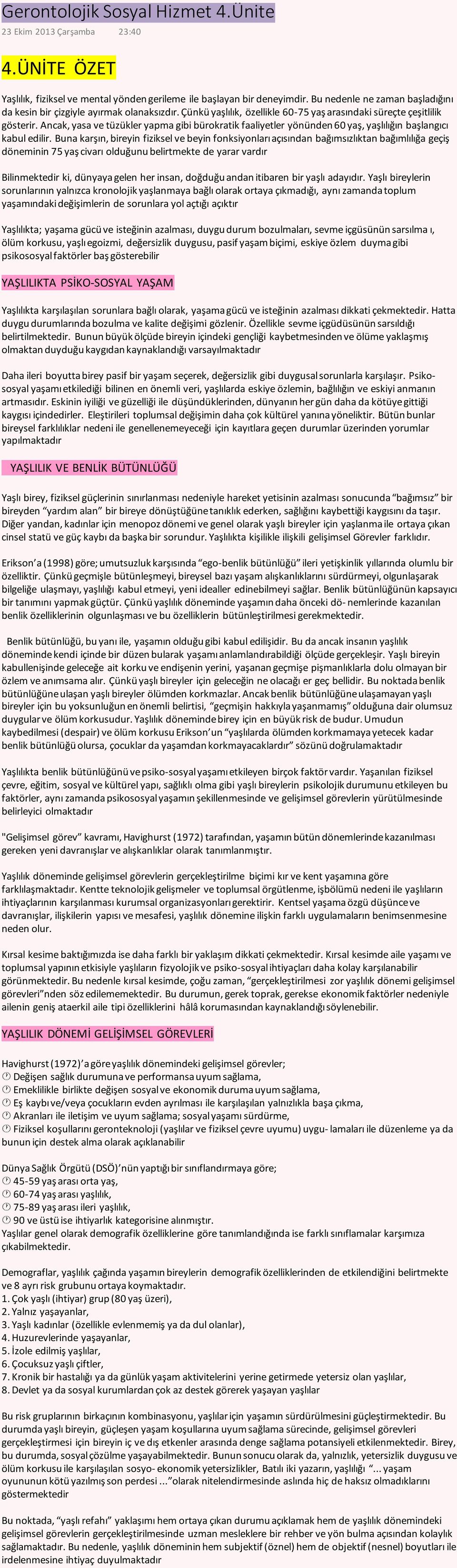 Ancak, yasa ve tüzükler yapma gibi bürokratik faaliyetler yönünden 60 yaş, yaşlılığın başlangıcı kabul edilir.