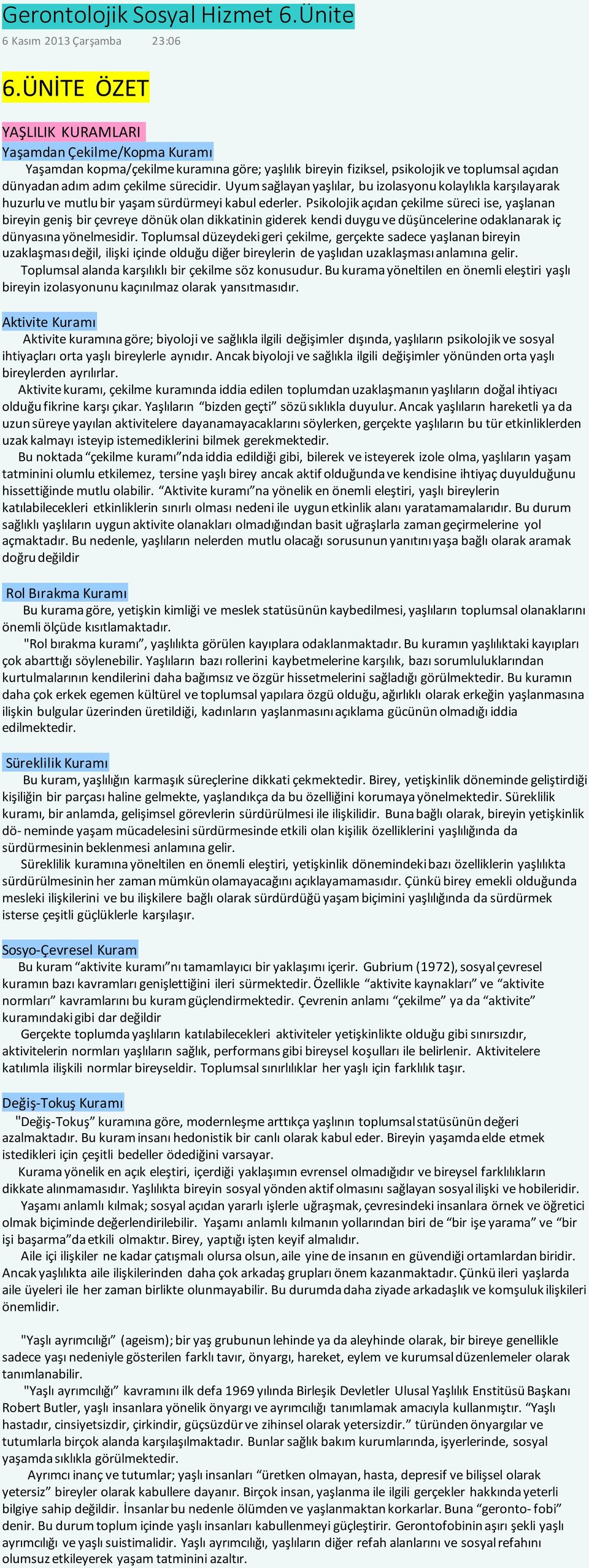 Uyum sağlayan yaşlılar, bu izolasyonu kolaylıkla karşılayarak huzurlu ve mutlu bir yaşam sürdürmeyi kabul ederler.