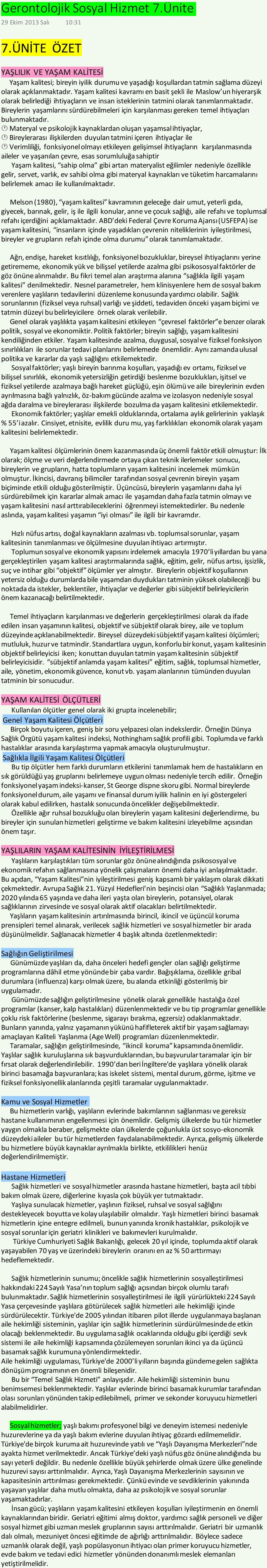 Yaşam kalitesi kavramı en basit şekli ile Maslow un hiyerarşik olarak belirlediği ihtiyaçların ve insan isteklerinin tatmini olarak tanımlanmaktadır.