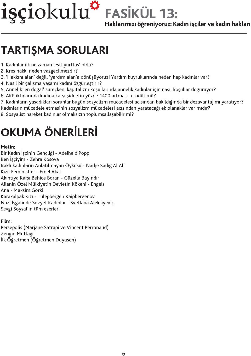 AKP iktidarında kadına karşı şiddetin yüzde 1400 artması tesadüf mü? 7. Kadınların yaşadıkları sorunlar bugün sosyalizm mücadelesi açısından bakıldığında bir dezavantaj mı yaratıyor?