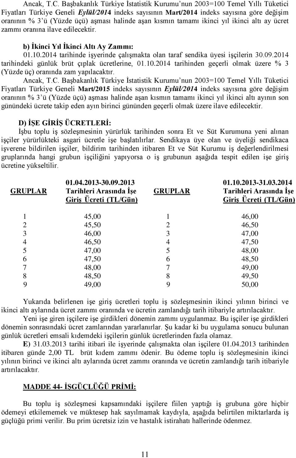 halinde aşan kısmın tamamı ikinci yıl ikinci altı ay ücret zammı oranına ilave edilecektir. b) İkinci Yıl İkinci Altı Ay Zammı: 01.10.