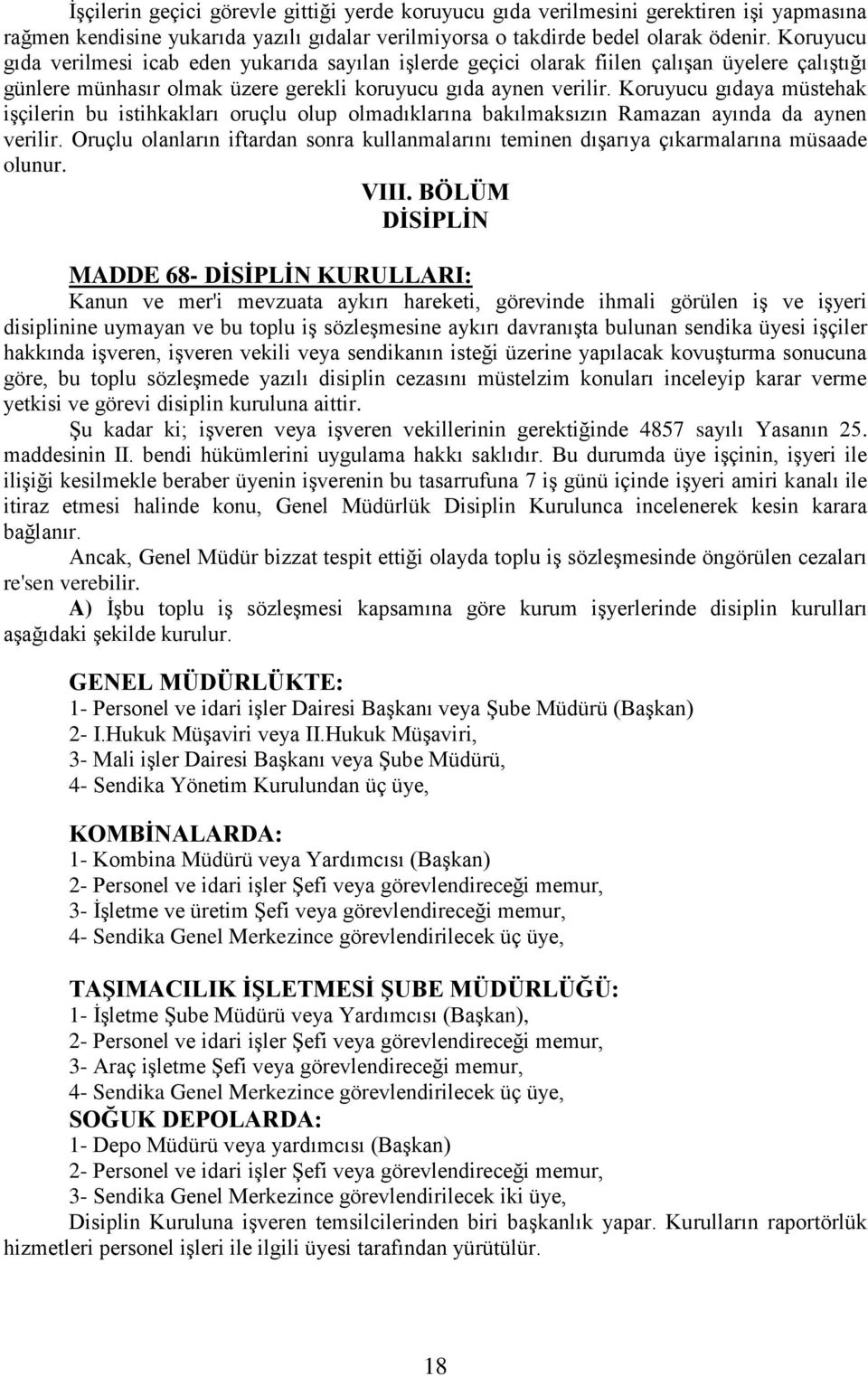 Koruyucu gıdaya müstehak işçilerin bu istihkakları oruçlu olup olmadıklarına bakılmaksızın Ramazan ayında da aynen verilir.