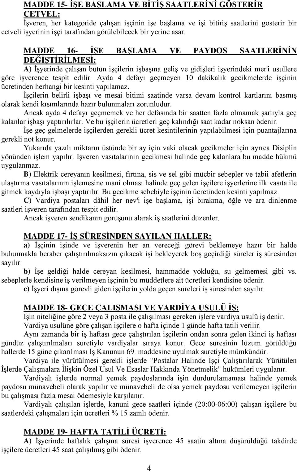 Ayda 4 defayı geçmeyen 10 dakikalık gecikmelerde işçinin ücretinden herhangi bir kesinti yapılamaz.