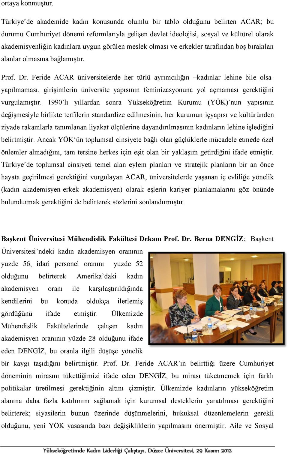 uygun görülen meslek olması ve erkekler tarafından boş bırakılan alanlar olmasına bağlamıştır. Prof. Dr.