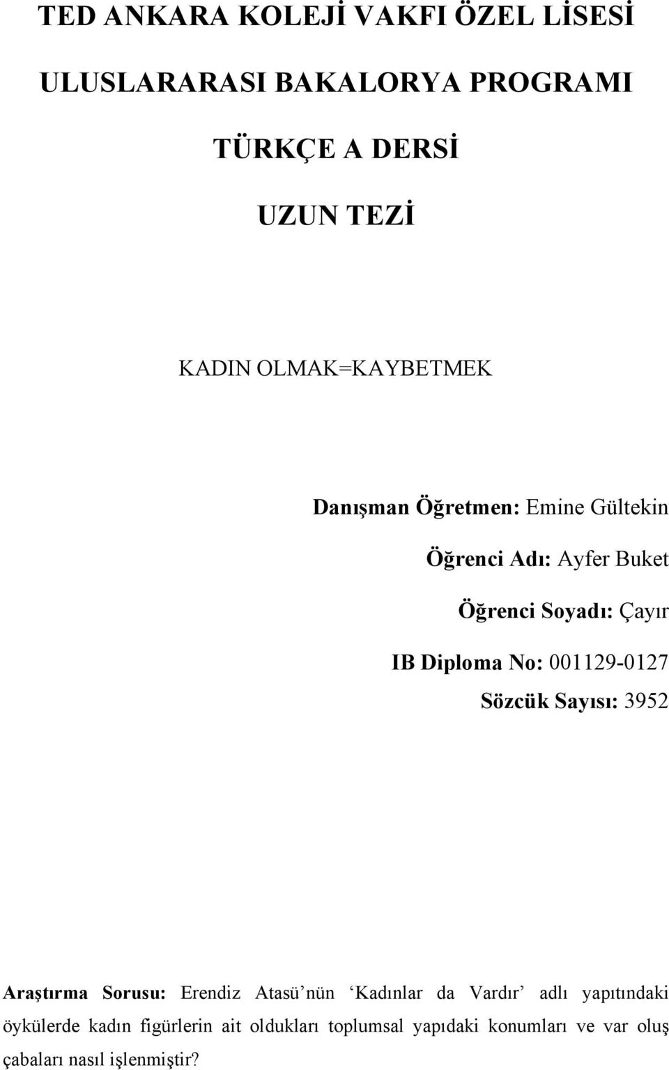 Diploma No: Sözcük Sayısı: 3952 Araştırma Sorusu: Erendiz Atasü nün Kadınlar da Vardır adlı