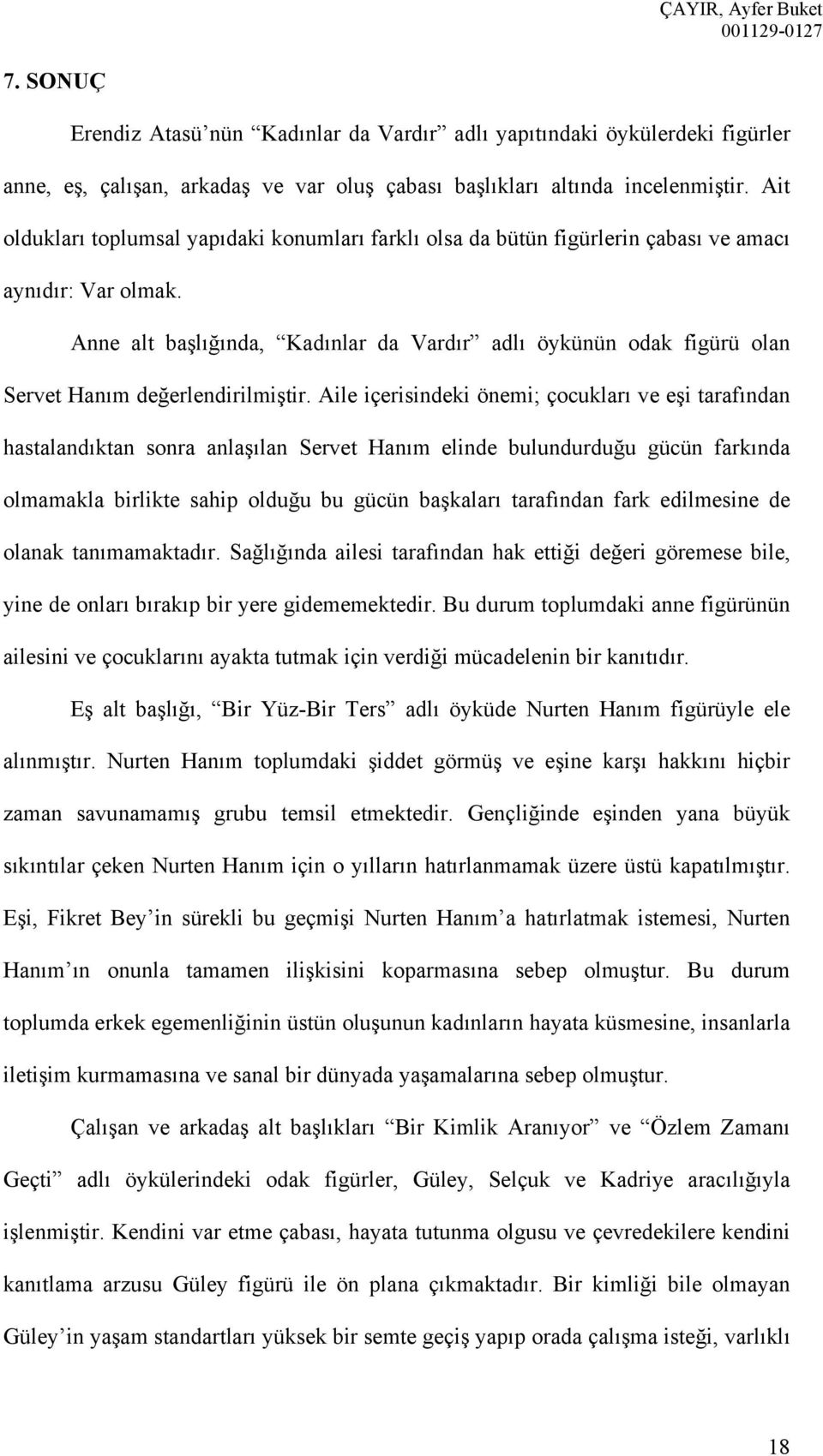 Anne alt başlığında, Kadınlar da Vardır adlı öykünün odak figürü olan Servet Hanım değerlendirilmiştir.