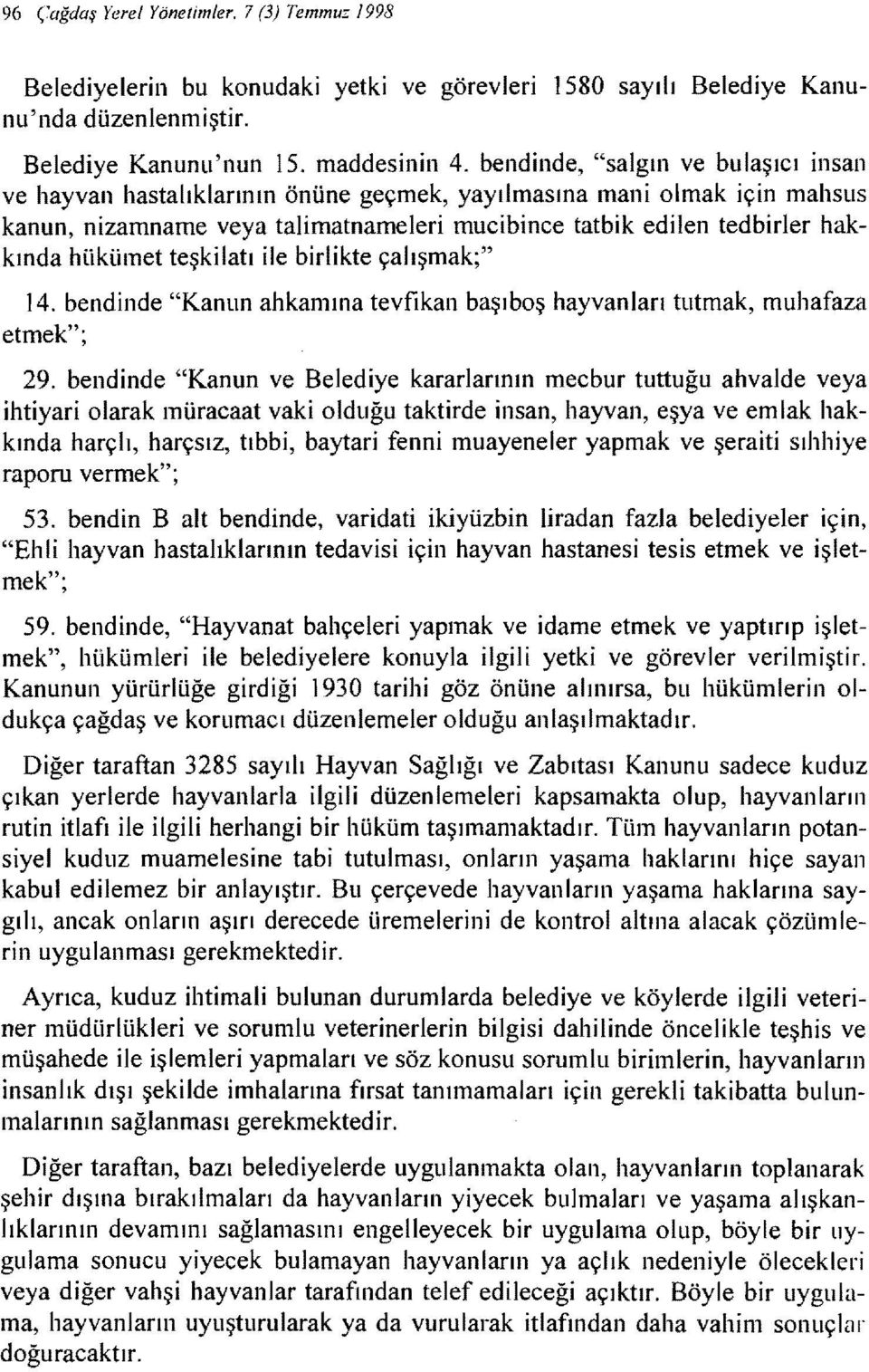 teşkilatı ile birlikte çalışmak;" 14. bendinde "Kanun ahkamma tevfıkan başıboş hayvanları tutmak, muhafaza etmek"; 29.