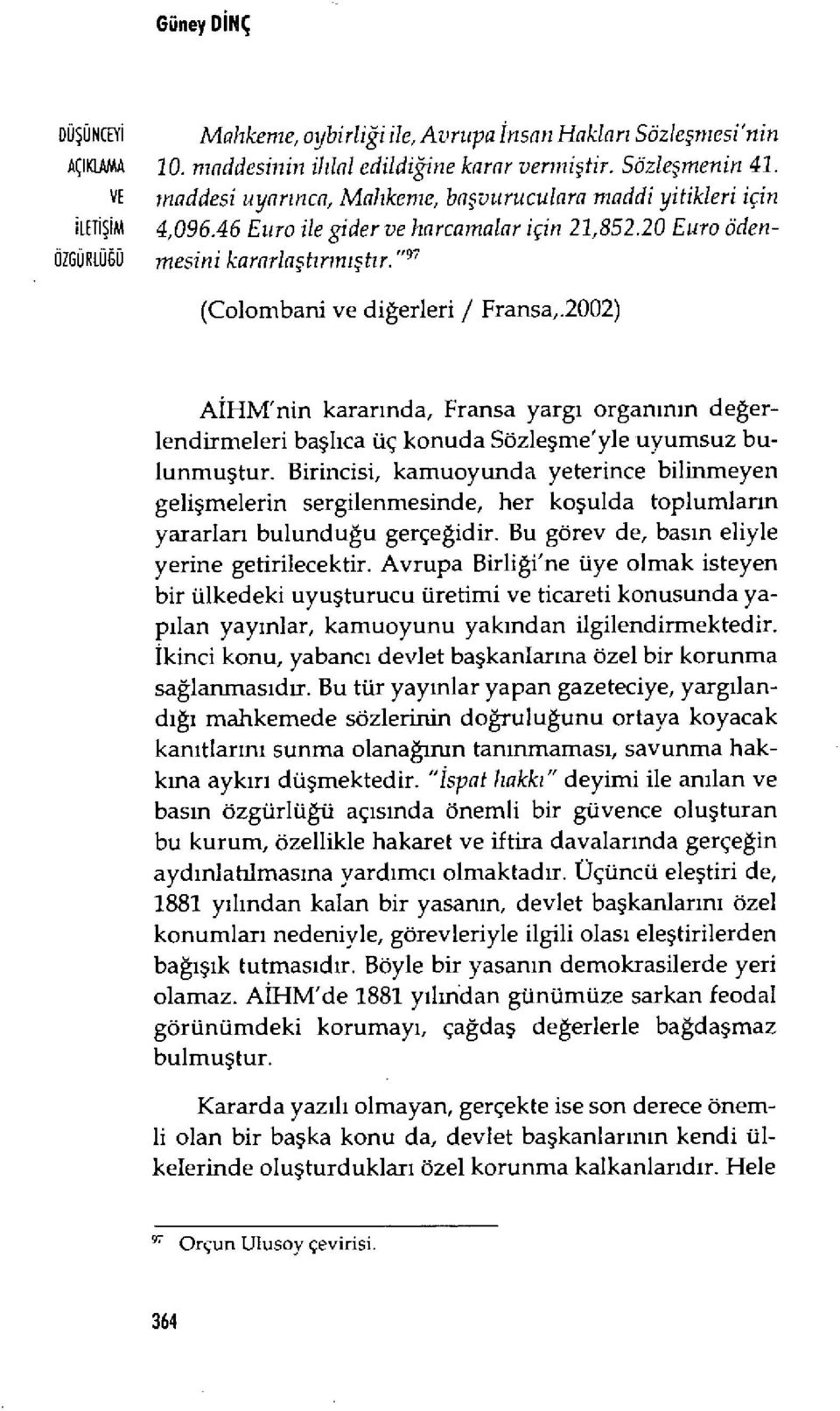 (Colombani ve diğerleri / Fransa,.2002) A İHM'nin karar ında, Fransa yargı organ ın ın değerlendirmeleri başl ıca üç konuda Sözle şme'yle uyumsuz bulunmu ştur.