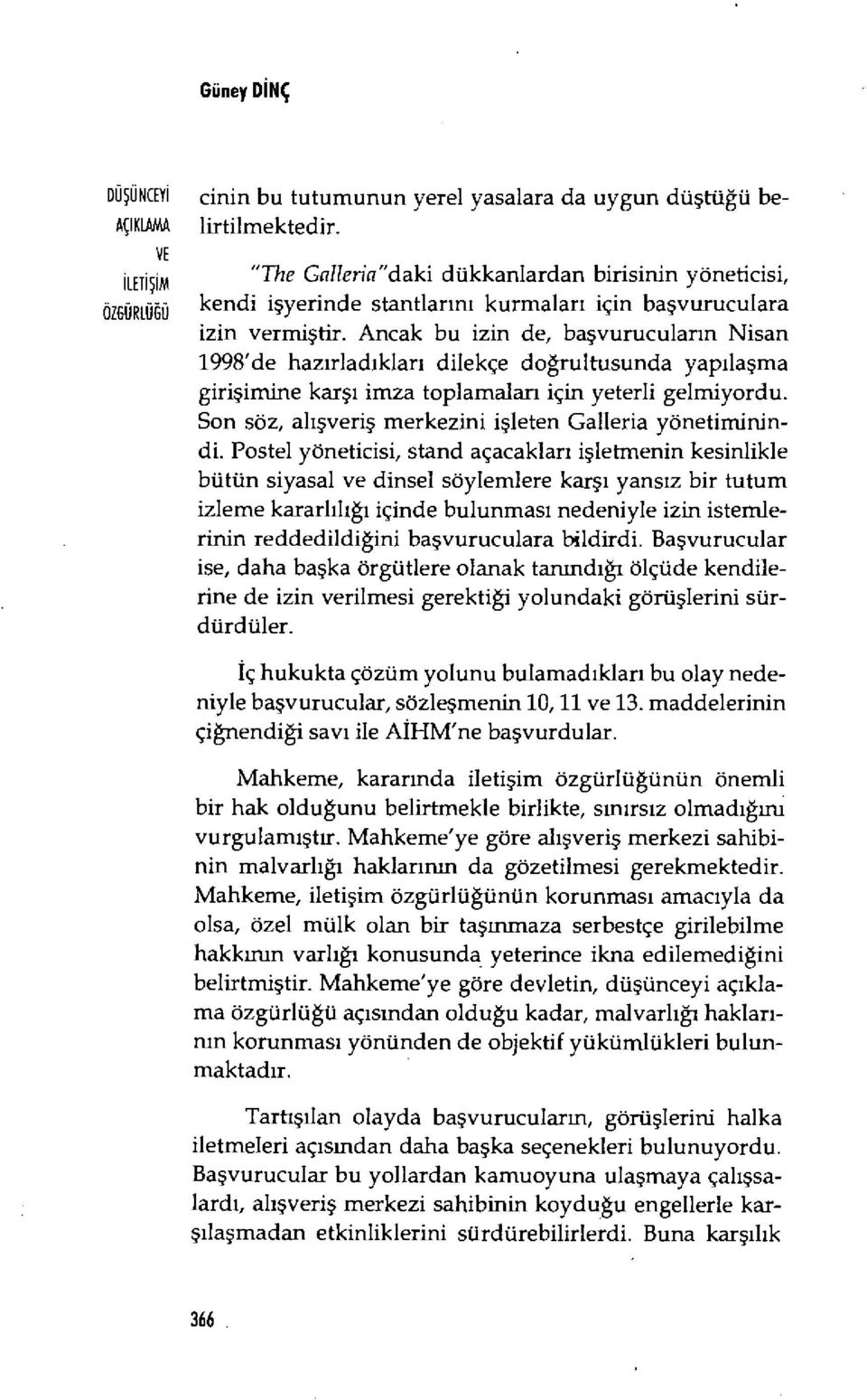 Ancak bu izin de, ba şvurucular ın Nisan 1998'de haz ırlad ıkları dilekçe doğrultusunda yap ılaşma girişimine karşı imza toplamalar ı için yeterli gelmiyordu.