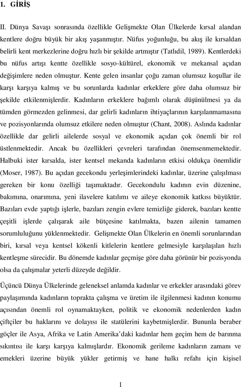 Kentlerdeki bu nüfus artışı kentte özellikle sosyo-kültürel, ekonomik ve mekansal açıdan değişimlere neden olmuştur.