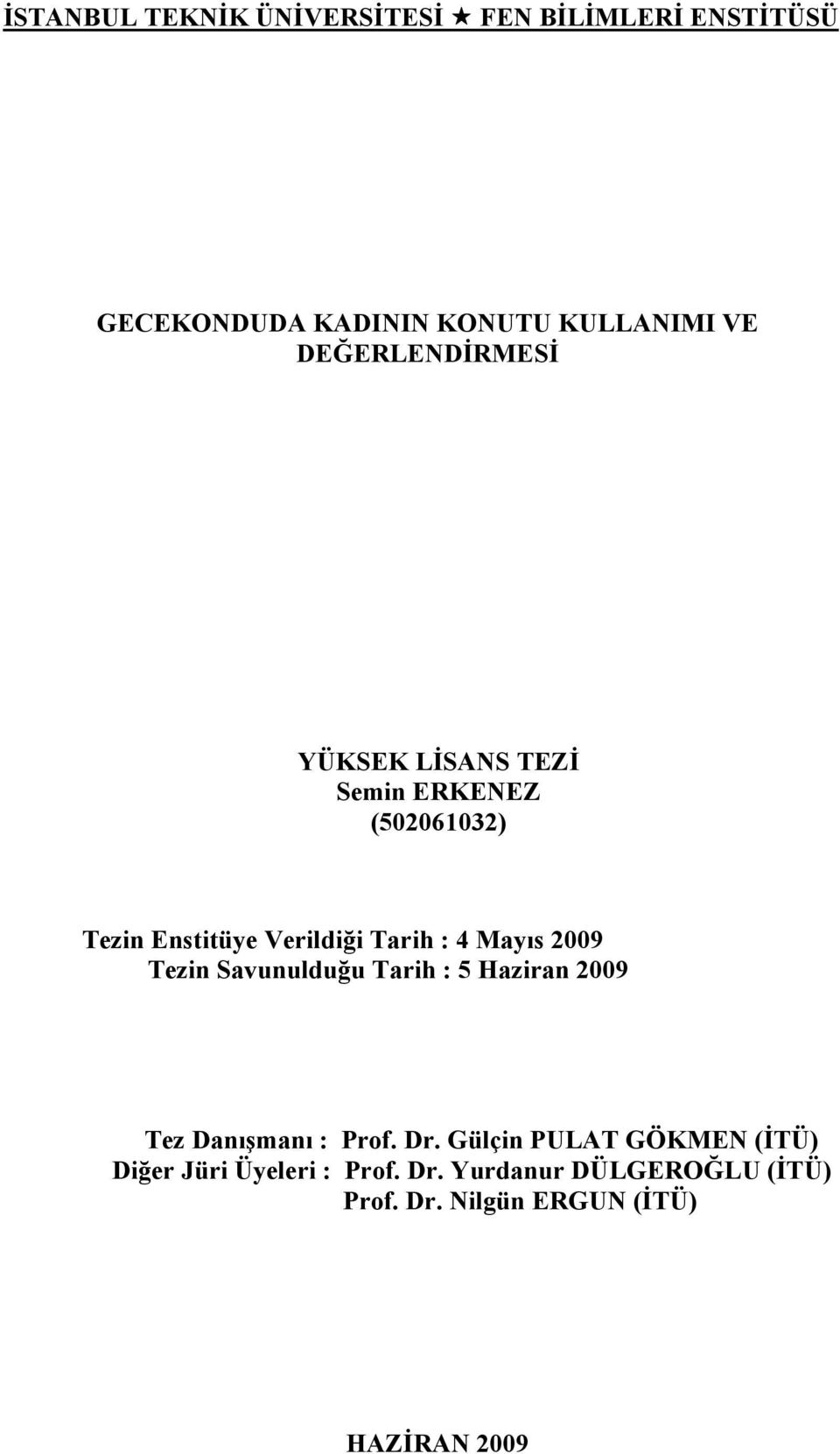 Mayıs 2009 Tezin Savunulduğu Tarih : 5 Haziran 2009 Tez Danışmanı : Prof. Dr.