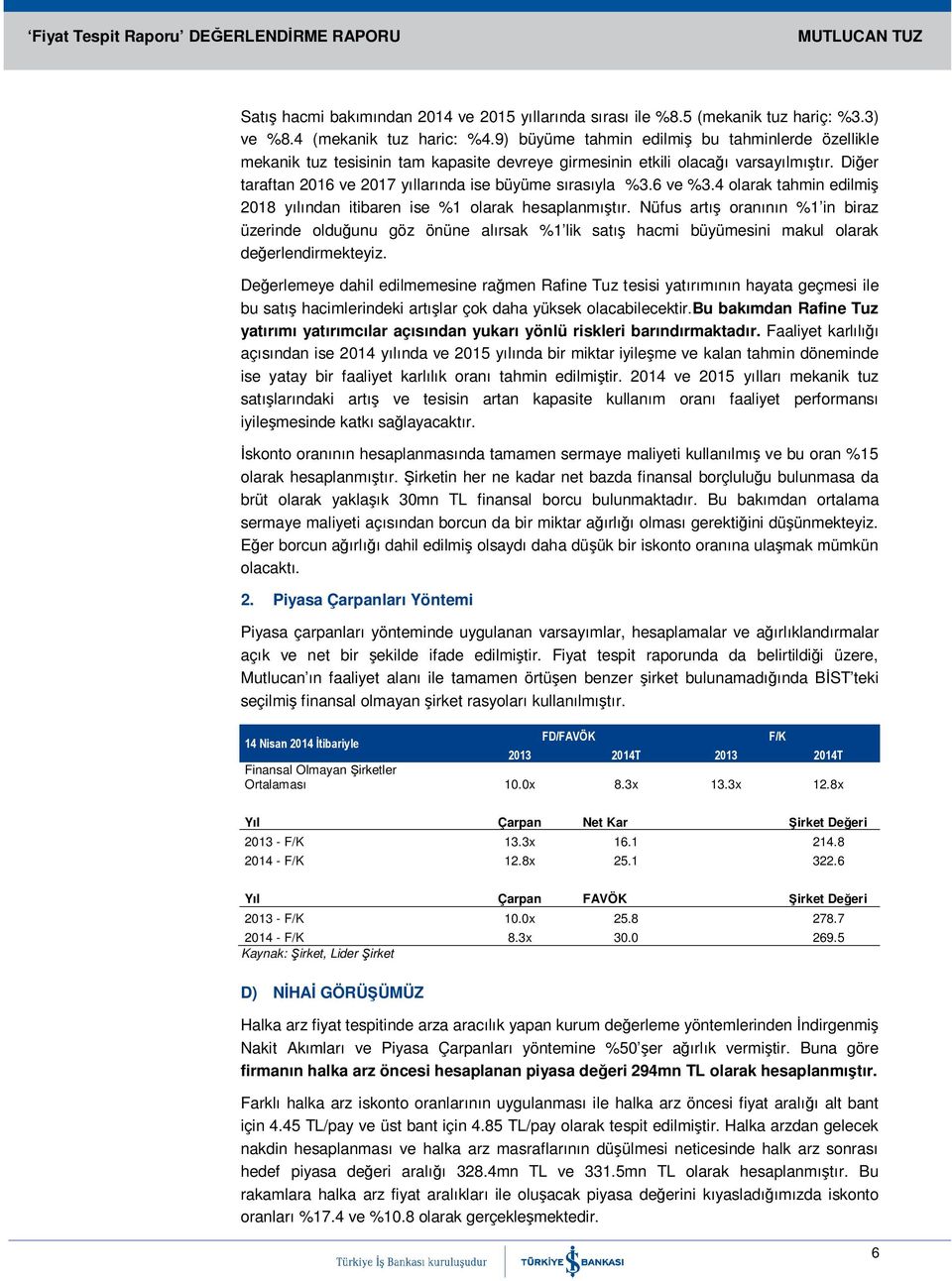 6 ve %3.4 olarak tahmin edilmiş 2018 yılından itibaren ise %1 olarak hesaplanmıştır.