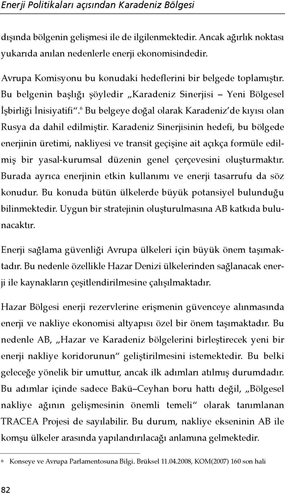 6 Bu belgeye doğal olarak Karadeniz de kıyısı olan Rusya da dahil edilmiştir.