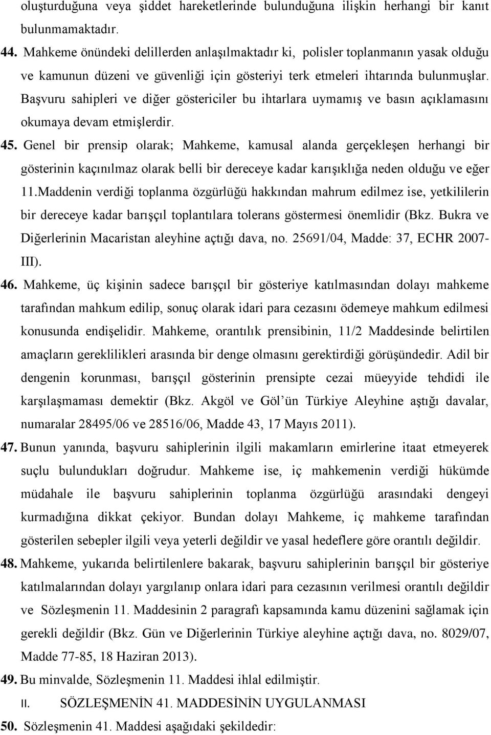 Başvuru sahipleri ve diğer göstericiler bu ihtarlara uymamış ve basın açıklamasını okumaya devam etmişlerdir. 45.