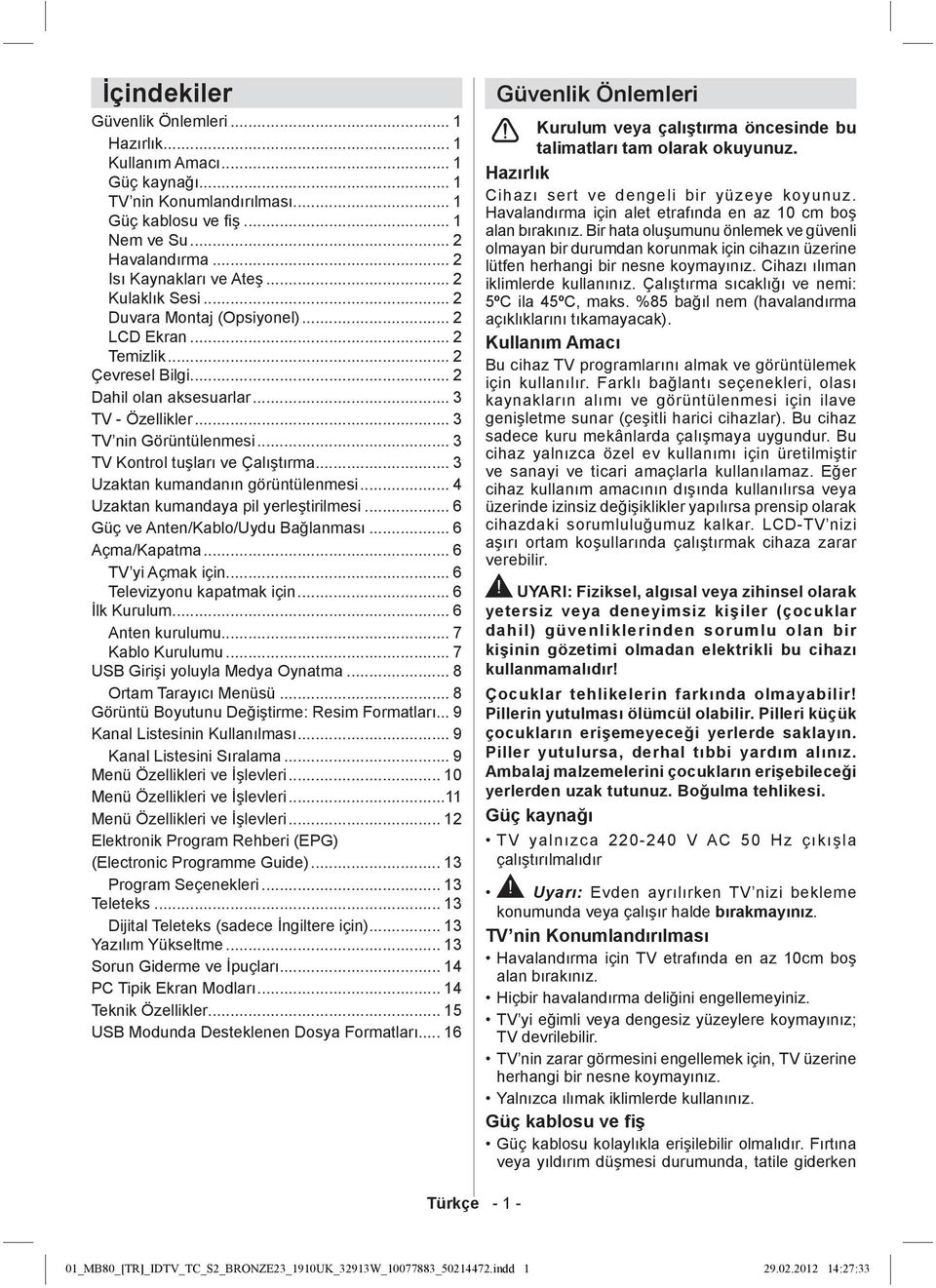 .. 3 TV Kontrol tuşları ve Çalıştırma... 3 Uzaktan kumandanın görüntülenmesi... 4 Uzaktan kumandaya pil yerleştirilmesi... 6 Güç ve Anten/Kablo/Uydu Bağlanması... 6 Açma/Kapatma... 6 TV yi Açmak için.