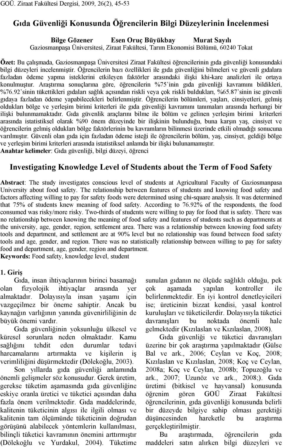 Öğrencilerin bazı özellikleri ile gıda güvenliğini bilmeleri ve güvenli gıdalara fazladan ödeme yapma isteklerini etkileyen faktörler arasındaki ilişki khi-kare analizleri ile ortaya konulmuştur.