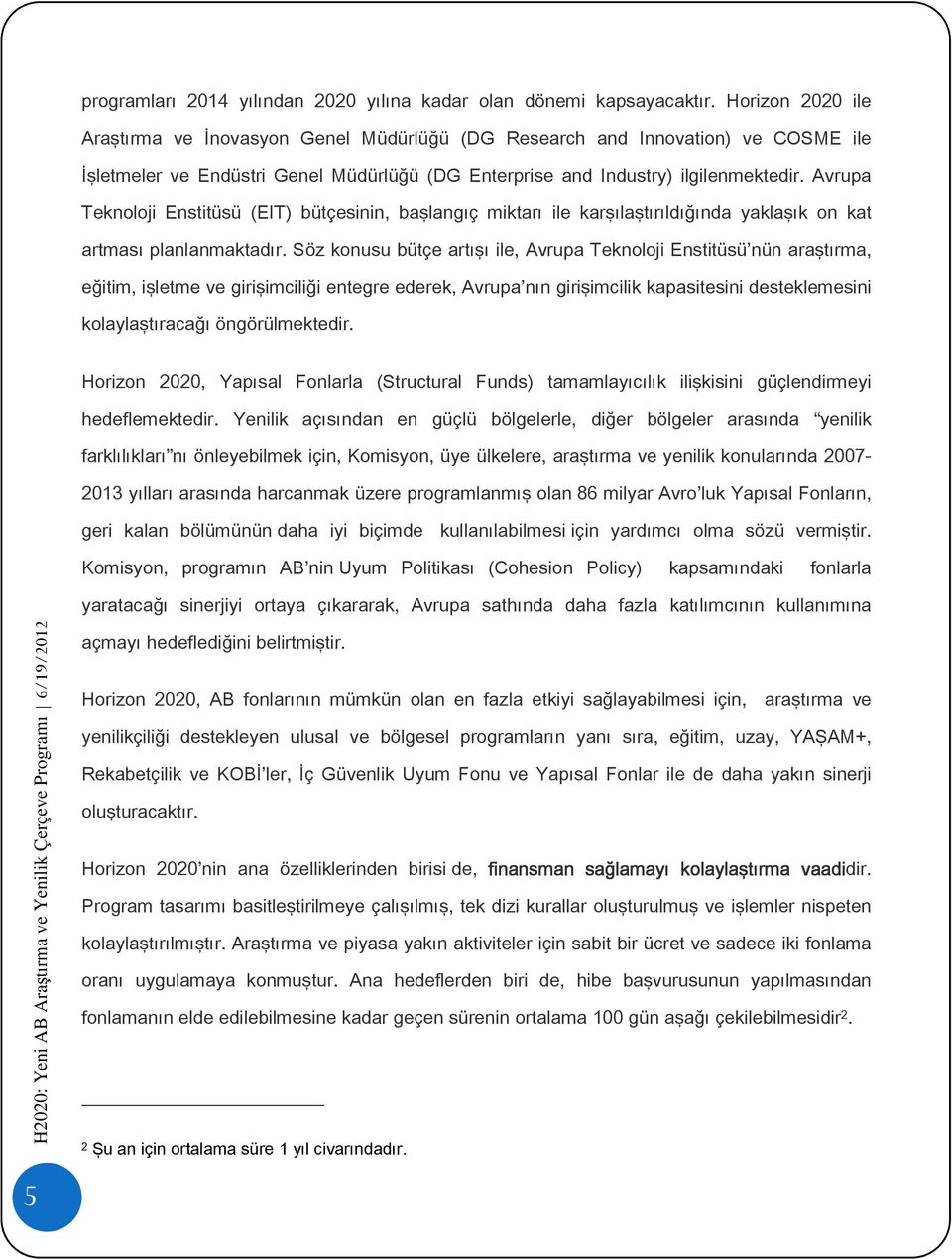 Avrupa Teknoloji Enstitüsü (EIT) bütçesinin, başlangıç miktarı ile karşılaştırıldığında yaklaşık on kat artması planlanmaktadır.