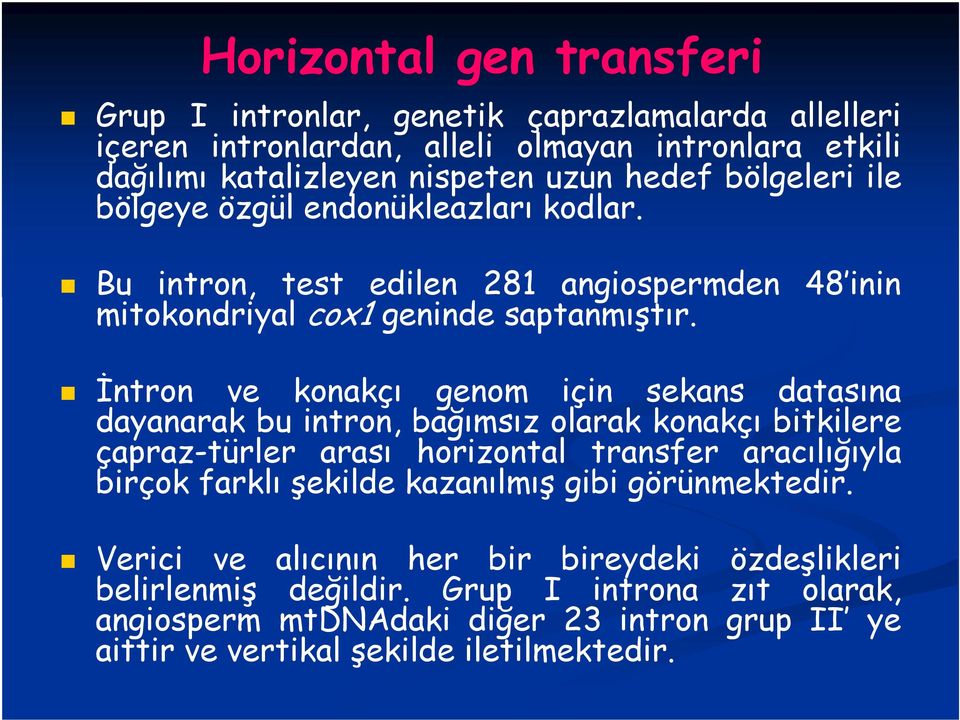 İntron ve konakçı genom için sekans datasına dayanarak bu intron, bağımsız olarak konakçı bitkilere çapraz-türler arası horizontal transfer aracılığıyla birçok farklı şekilde