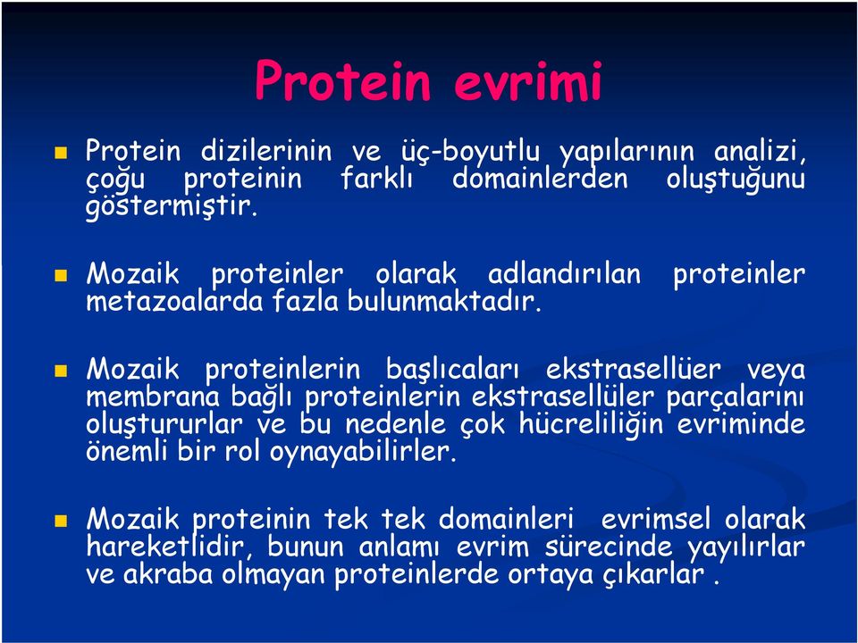 Mozaik proteinlerin başlıcaları ekstrasellüer veya membrana bağlı proteinlerin ekstrasellüler parçalarını oluştururlar ve bu nedenle çok