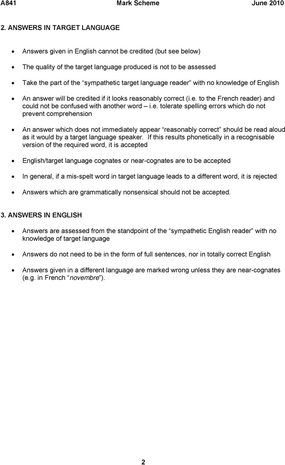 If this results phonetically in a recognisable version of the required word, it is accepted English/target language cognates or near-cognates are to be accepted In general, if a mis-spelt word in