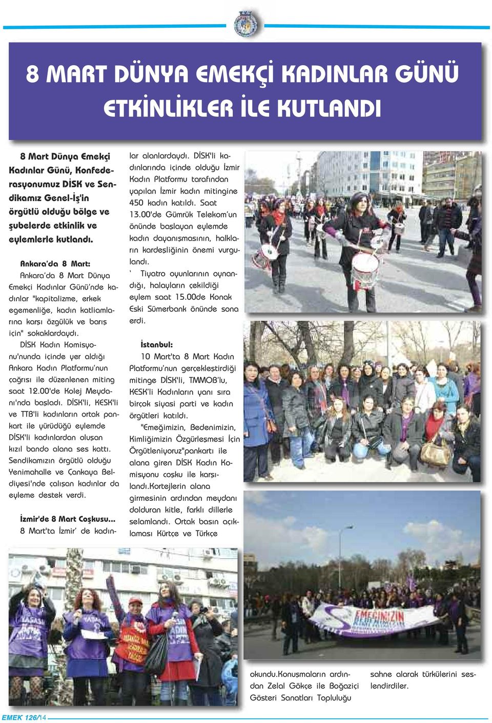 DİSK Kadın Komisyonu'nunda içinde yer aldığı Ankara Kadın Platformu nun çağrısı ile düzenlenen miting saat 12.00'de Kolej Meydanı'nda başladı.