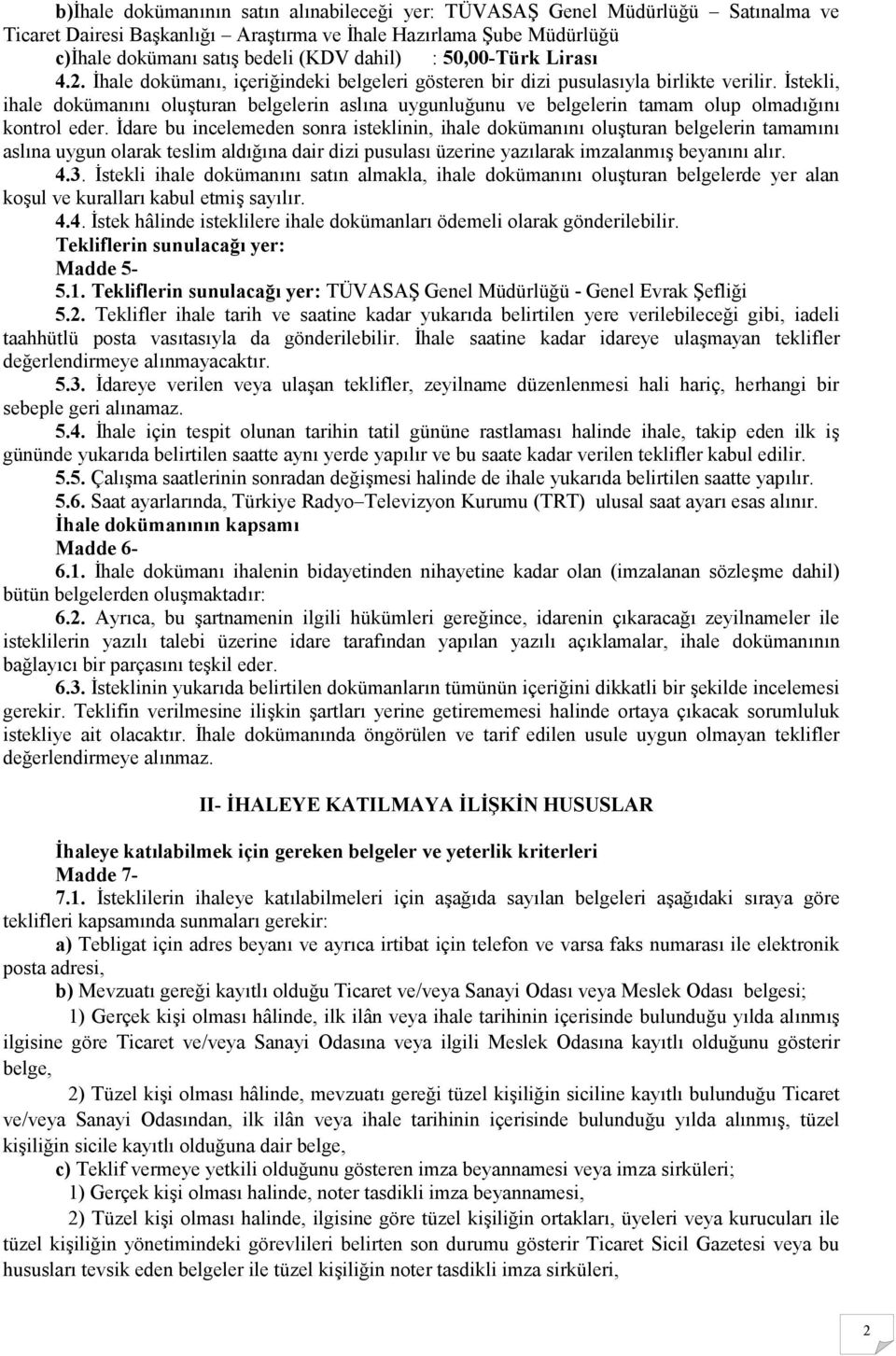 İstekli, ihale dokümanını oluşturan belgelerin aslına uygunluğunu ve belgelerin tamam olup olmadığını kontrol eder.