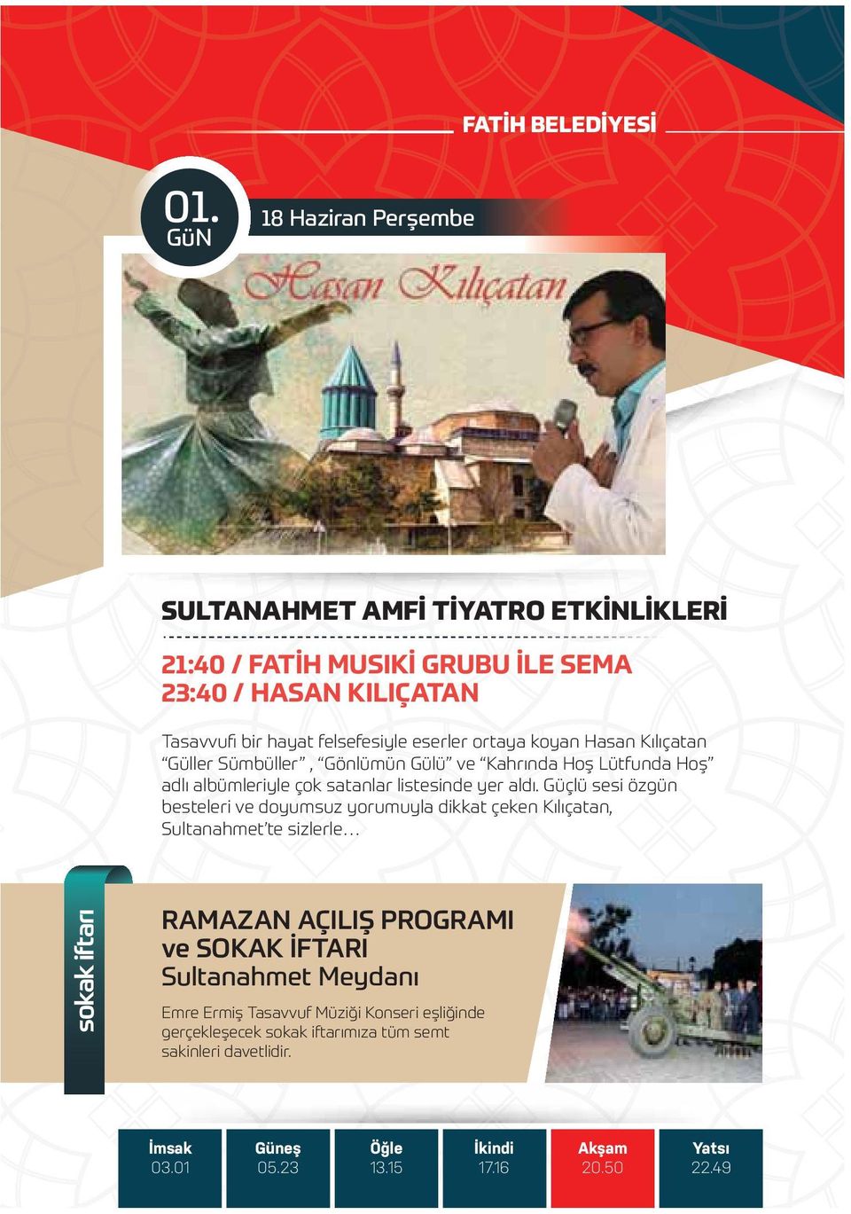 Güçlü sesi özgün besteleri ve doyumsuz yorumuyla dikkat çeken Kılıçatan, Sultanahmet te sizlerle sokak i arı RAMAZAN AÇILIŞ PROGRAMI ve SOKAK