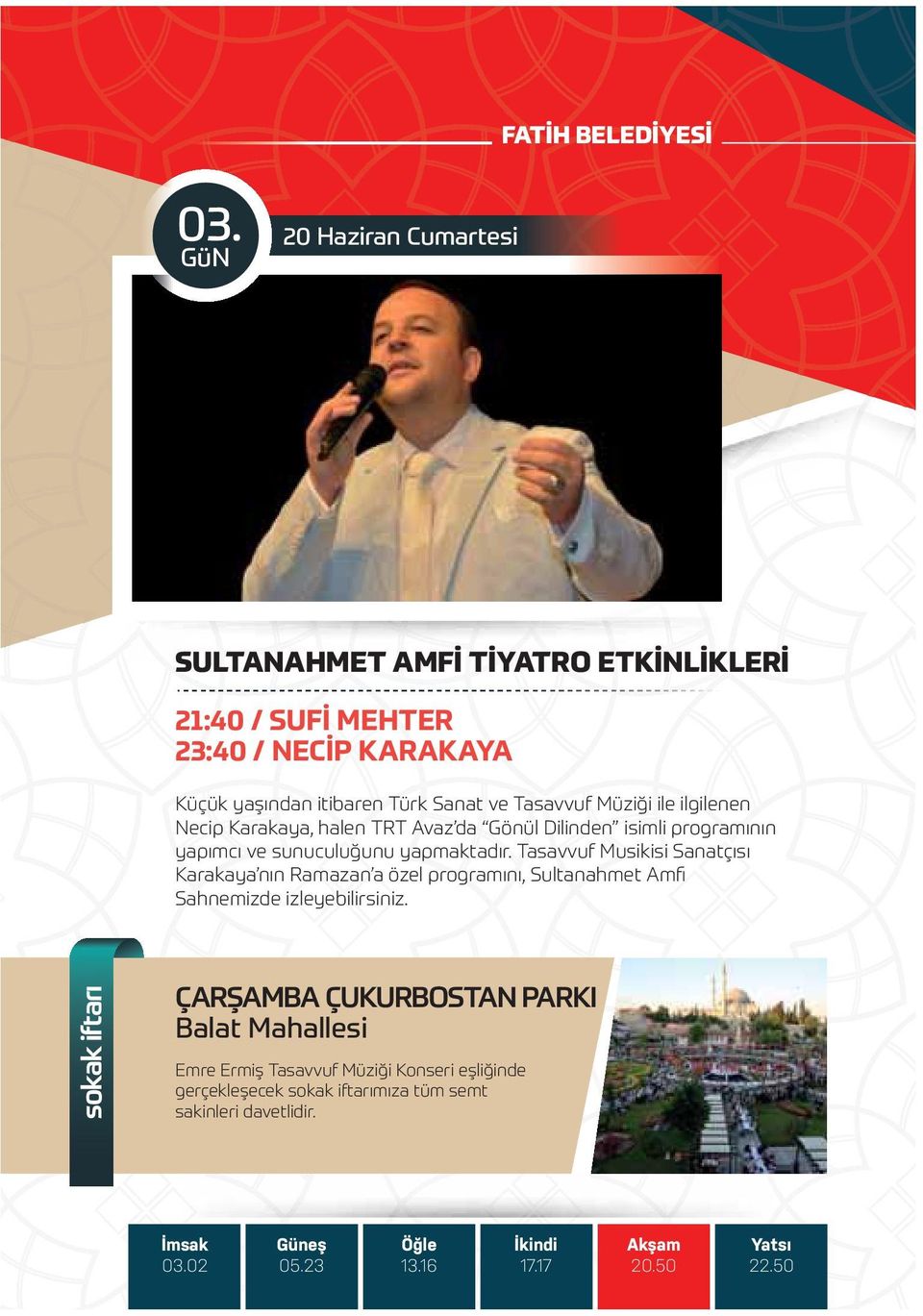 Tasavvuf Musikisi Sanatçısı Karakaya nın Ramazan a özel programını, Sultanahmet Amfi Sahnemizde izleyebilirsiniz.